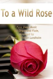 To a Wild Rose Pure Sheet Music for Organ and Flute, Arranged by Lars Christian Lundholm