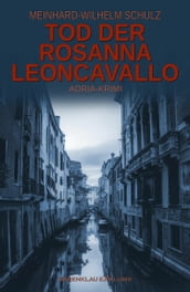 Tod der Rosanna Leoncavallo - Ein Adria-Krimi mit Detektiv Volpe