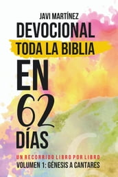 Toda La Biblia En 62 Días - Volumen 1 (Devocional): De Génesis A Cantares - Un Recorrido Libro Por Libro
