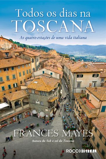 Todos os dias na toscana - Frances Mayes