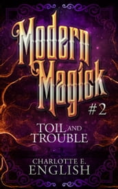 Toil and Trouble (Modern Magick, 2)