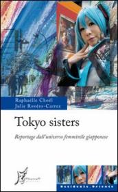 Tokyo sisters. Reportage dall universo femminile giapponese