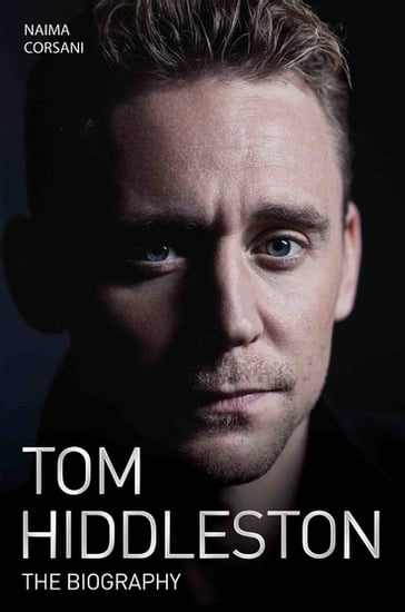 Tom Hiddleston - The Biography - Naimi Corsani
