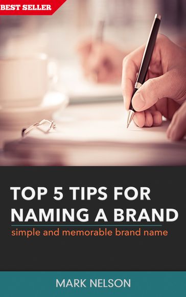 Top 5 Tips For Naming A Brand: Simple And Memorable Brand Name - Mark Nelson