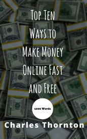 Top Ten Ways to Make Money Online Fast and Free 1000 Words