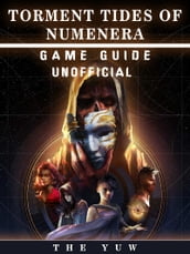 Torment Tides of Numernera Game Guide Unofficial