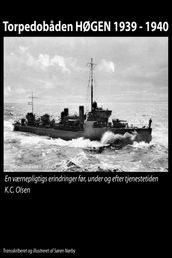 Torpedobaden HØGEN 1939: 1940. En værnepligtigs erindringer før, under og efter tjenestetiden.