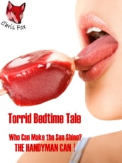 Torrid Bedtime Tale Who can make the sun shine? The handyman can!