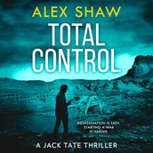 Total Control: The essential breakneck action thriller from the Wilbur Smith Prize-nominated author Alex Shaw (A Jack Tate SAS Thriller, Book 3)