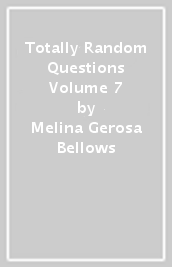 Totally Random Questions Volume 7
