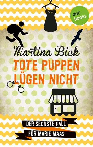 Tote Puppen lügen nicht: Der sechste Fall für Marie Maas - Martina Bick