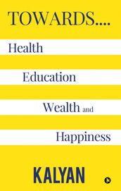Towards. Health, Education, Wealth and Happiness