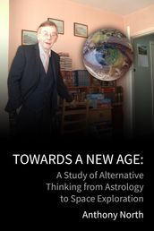 Towards a New Age: A Study of Alternative Thinking from Astrology to Space Exploration