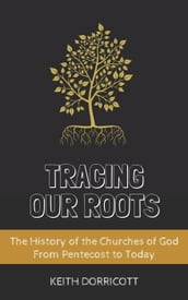 Tracing Our Roots - The History of the Churches of God From Pentecost to Today