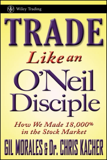 Trade Like an O'Neil Disciple - Gil Morales - Chris Kacher