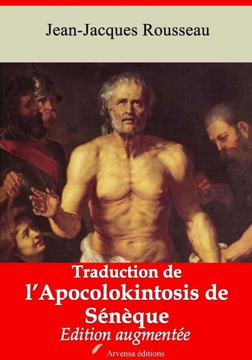 Traduction de l'Apocolokintosis de Sénèque  suivi d'annexes - Jean-Jacques Rousseau