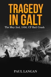 Tragedy in Galt - The May 2nd, 1956, CP Rail Crash