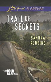 Trail Of Secrets (Mills & Boon Love Inspired Suspense) (The Cold Case Files, Book 3)