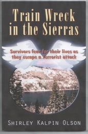 Train Wreck in the Sierras subtitle, Survivors Fear for Their Lives as They Escape a Terrorists Attack.