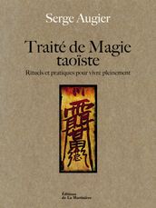 Traité de magie taoïste. Rituels et pratiques pour vivre pleinement