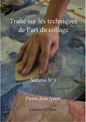 Traité sur les techniques de l'art du collage - 1er volume - Pierre Jean Varet