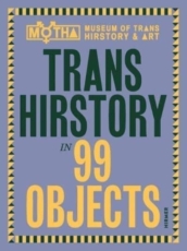 Trans Hirstory in 99 Objects