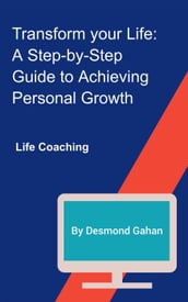 Transform Your Life: A Step-by-Step Guide to Achieving Personal Growth