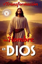 La Transformación del Hombre en Dios