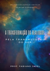 A Transformação Da Realidade Pela Transmutação Do Ser