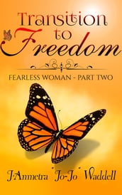 Transition to Freedom: Fearless Woman - Part Two