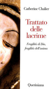 Trattato delle lacrime. Fragilità di Dio, fragilità dell anima