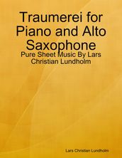 Traumerei for Piano and Alto Saxophone - Pure Sheet Music By Lars Christian Lundholm