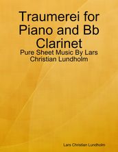 Traumerei for Piano and Bb Clarinet - Pure Sheet Music By Lars Christian Lundholm