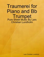 Traumerei for Piano and Bb Trumpet - Pure Sheet Music By Lars Christian Lundholm