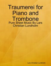 Traumerei for Piano and Trombone - Pure Sheet Music By Lars Christian Lundholm