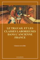 Le Travail et les classes laborieuses dans l ancienne France