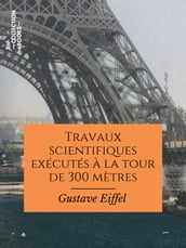 Travaux scientifiques exécutés à la tour de 300 mètres