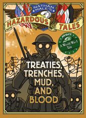 Treaties, Trenches, Mud, and Blood (Nathan Hale s Hazardous Tales #4)