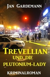 ?Trevellian und die Plutonium-Lady: Kriminalroman