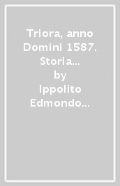 Triora, anno Domini 1587. Storia della stregoneria nel Ponente ligure. Ediz. italiana e inglese