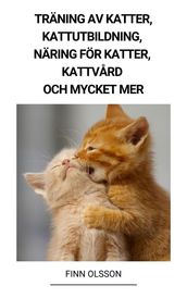 Träning av Katter, Kattutbildning, Näring för Katter, Kattvard och Mycket mer