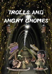 Trolls and angry gnomes