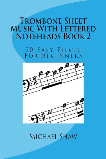 Trombone Sheet Music With Lettered Noteheads Book 2: 20 Easy Pieces For Beginners - Michael Shaw