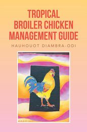 Tropical Broiler Chicken Management Guide