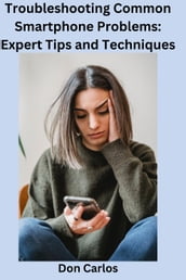 Troubleshooting Common Smartphone Problems: Expert Tips and Techniques