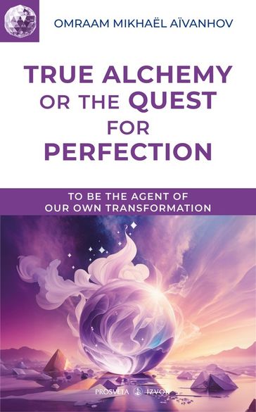 True Alchemy or the Quest for Perfection - Omraam Mikhael Aivanhov