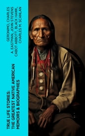 True Life Stories: The Greatest Native American Memoirs & Biographies