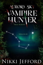 True North (Aurora Sky: Vampire Hunter, Vol. 6)