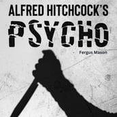 True Story Behind Alfred Hitchcock s Psycho, The