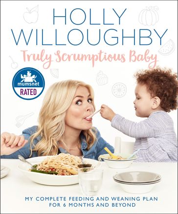 Truly Scrumptious Baby: My complete feeding and weaning plan for 6 months and beyond - Holly Willoughby